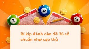 Sơ lược thông tin về nuôi dàn đề 36 số khung 3 ngày