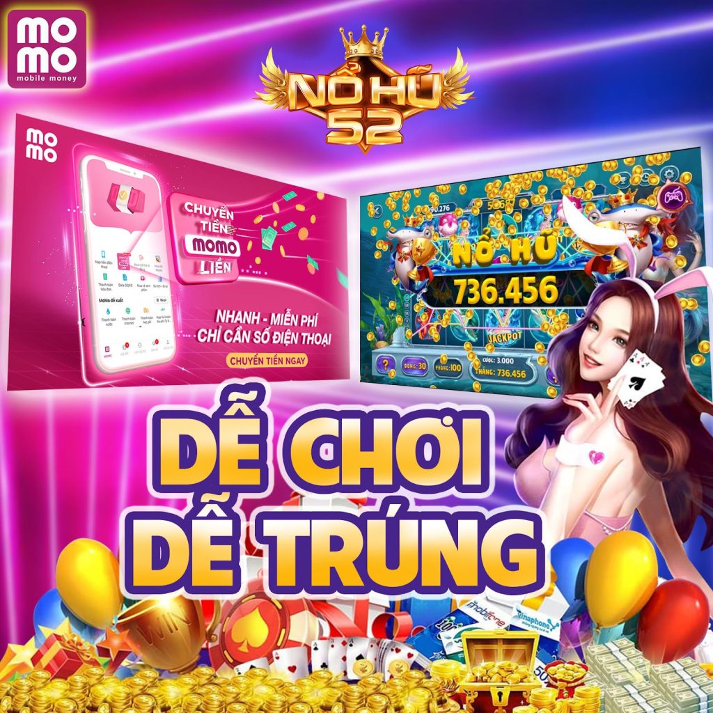 nohu52 – Quay hũ đổi thưởng siêu khủng, phát tài nhanh chóng Khi chơi dễ trúng thưởng và nhận thưởng dễ dàng