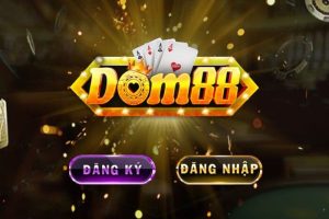 Nhà cái Dom 88 – Thiên đường cờ bạc thế hệ mới