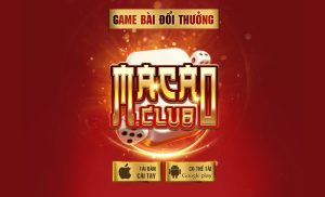 Macauclub – Game bài đổi thưởng kiếm tiền nhanh chóng 