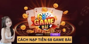 Nạp tiền 68 game bài cực nhanh cho bet thủ